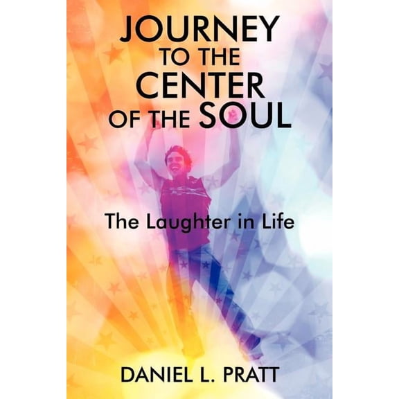 Journey to the Center of the Soul: The Laughter in Life, (Paperback)