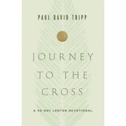 Journey to the Cross A 40-Day Lenten Devotional, Hardcover