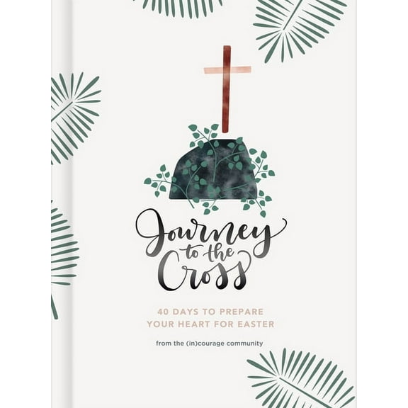 Journey to the Cross: Forty Days to Prepare Your Heart for Easter, (Hardcover)