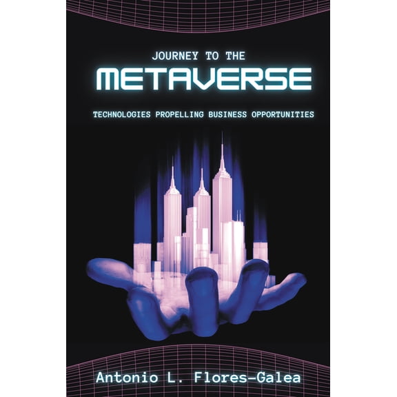 Journey to the Metaverse: Technologies Propelling Business Opportunities, (Paperback)