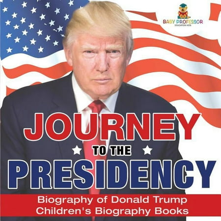 Journey to the Presidency: Biography of Donald Trump Children's Biography Books, (Paperback)
