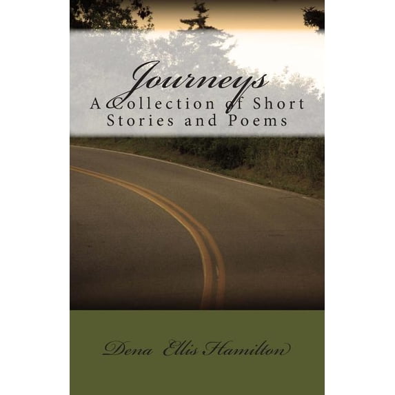 Journeys: A Collection of Short Stories and Poems Paperback 1482060892 9781482060898 Dena Ellis Hamilton