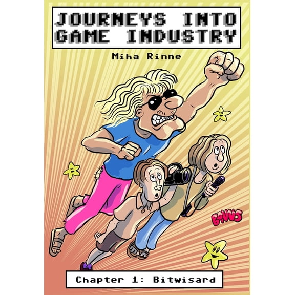 Journeys Into Game Industry: Journeys into game industry, Chapter 1 : Bitwisard (Series #1) (Paperback)