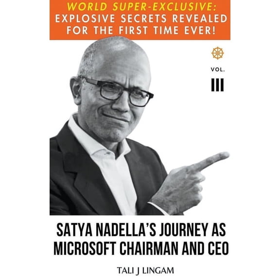 Journeys Satya Nadella's Journey as Microsoft Chairman and CEO: Volume III, Book 3, (Paperback)