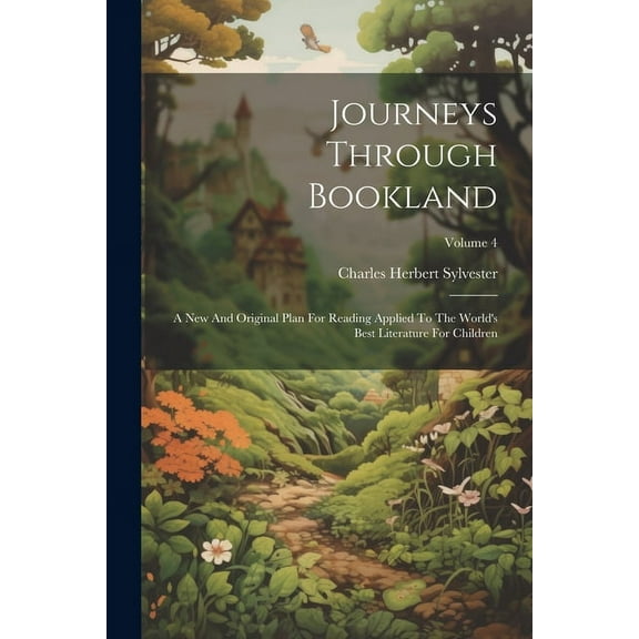 Journeys Through Bookland: A New And Original Plan For Reading Applied To The World's Best Literature For Children; Volu, (Paperback)