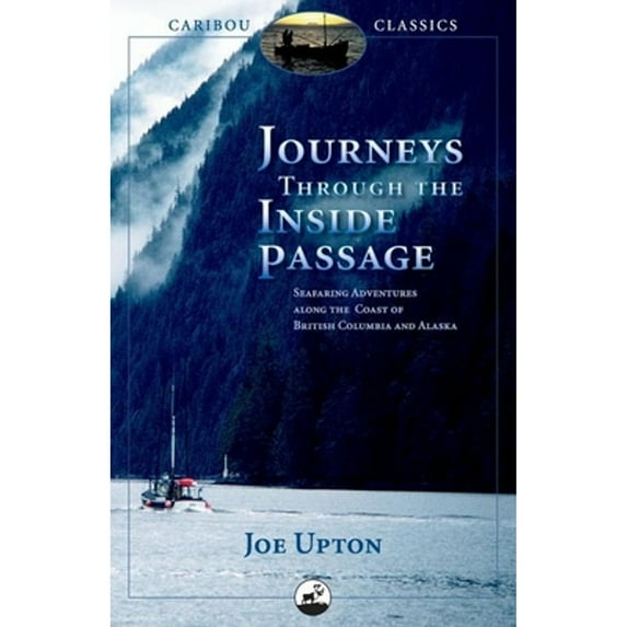 Pre-Owned Journeys Through the Inside Passage : Seafaring Adventures along the Coast of British Columbia and Alaska (Paperback) 9780882407401
