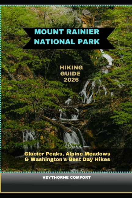 Journeys & Destinations Mount Rainier National Park Hiking Guide 2026: Glacier Peaks, Alpine Meadows & Washington's Best Day Hikes, Book 21, (Paperback)