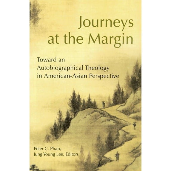 Journeys at the Margin : Toward an Autobiographical Theology in American-Asian Perspective (Paperback)