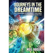 Journeys in the Dreamtime Keys to understanding the nature of reality, astral worlds - exploring the occult history of , Paperback