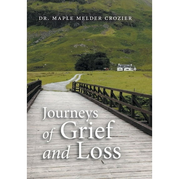 Journeys of Grief and Loss (Paperback) by Dr. Maple Melder Crozier