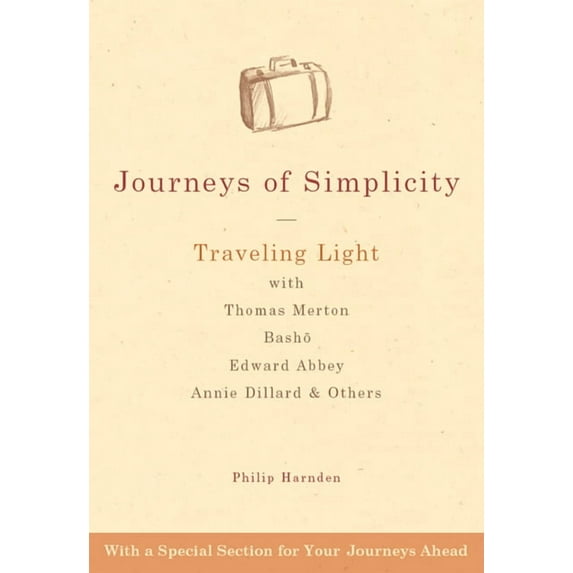 Journeys of Simplicity: Traveling Light with Thomas Merton, Bashō, Edward Abbey, Annie Dillard & Others, (Paperback)
