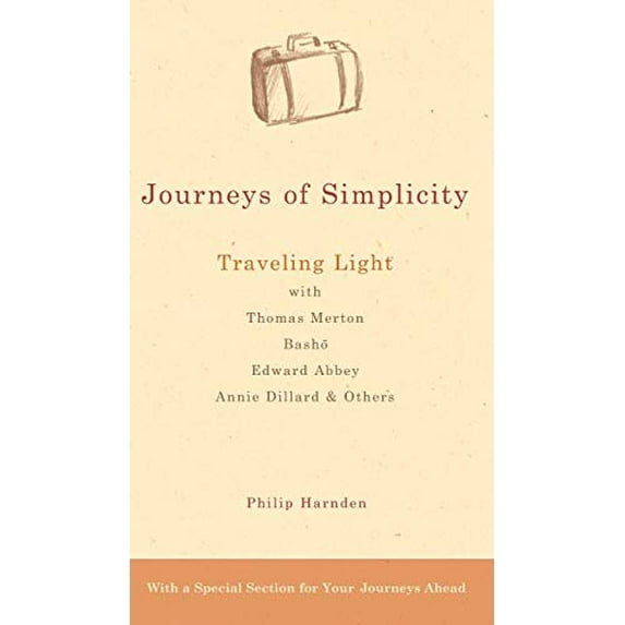 Pre-Owned Journeys of Simplicity: Traveling Light with Thomas Merton, Basho, Edward Abbey, Annie Dillard & Others (Hardcover) 1893361764 9781893361768
