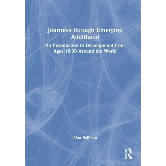 Journeys Through Emerging Adulthood: An Introduction to Development from Ages 18-30 Around the World, (Hardcover)