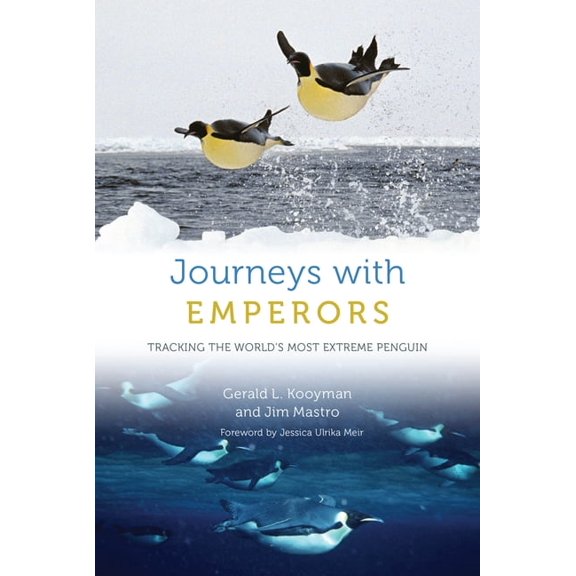 Journeys with Emperors: Tracking the World's Most Extreme Penguin, (Hardcover)
