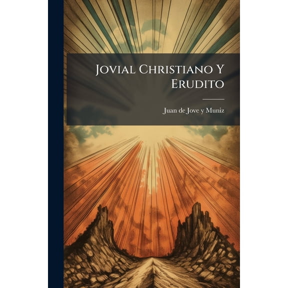 Jovial Christiano Y Erudito : No Menos Útil, Que Gustosamente Entretenido (Paperback)