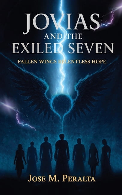 Jovias and the Exiled Seven: Fallen Wings, Relentless Hope, (Hardcover)