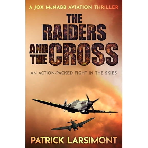 Jox McNabb Aviation Thrillers The Raiders and the Cross: An action-packed fight in the skies, Book 2, (Paperback)
