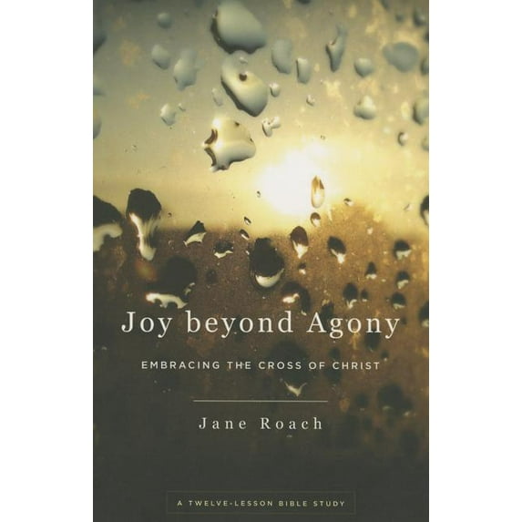Joy Beyond Agony: Embracing the Cross of Christ (Paperback)