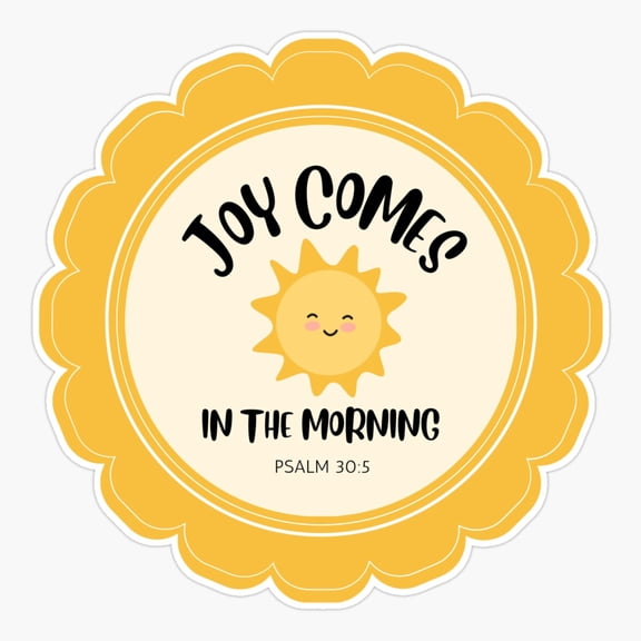 Joy Comes In The Morning - Psalm 30:5 | Bible Verse | Inspirational Sticker