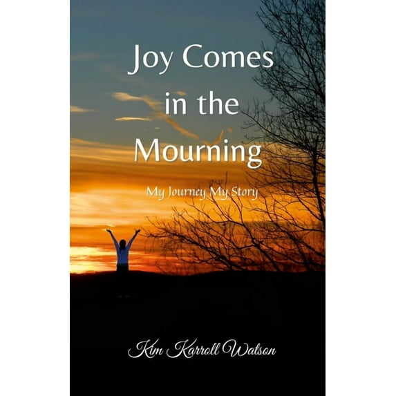 Joy Comes in the Mourning: My Journey My Story, (Paperback)