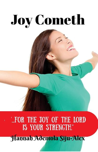 Joy Cometh : ..".for the Joy of the Lord Is Your Strength"