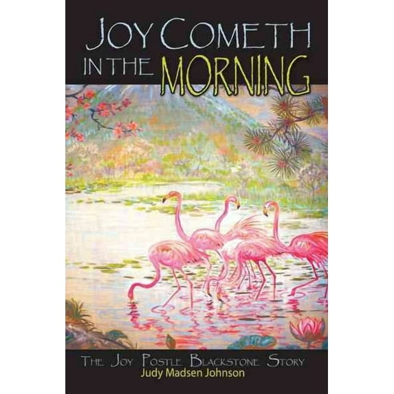 Joy Cometh in the Morning : The Joy Postle Blackstone Story