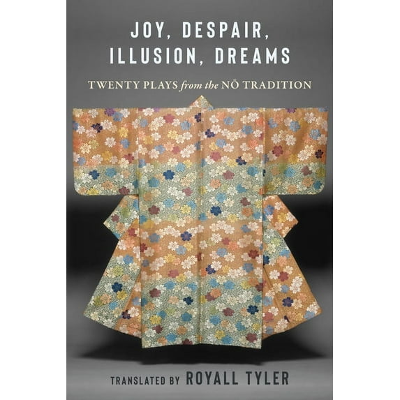Joy, Despair, Illusion, Dreams: Twenty Plays from the Nō Tradition, (Hardcover)