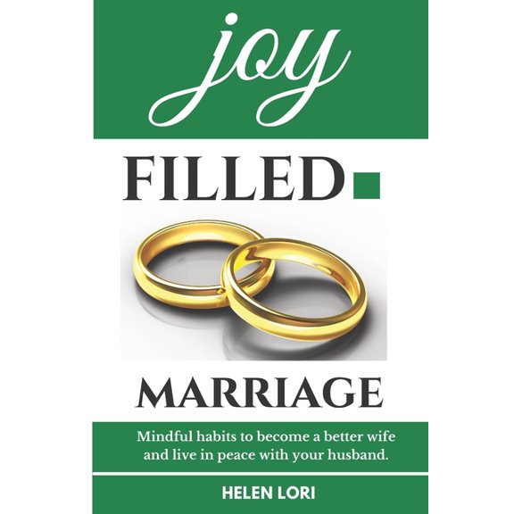 Joy Filled Marriage: Mindful habits to become a better wife and live in peace with your husband. Wired for love, husband and wife, ultimate guide, couple gifts to live in harmony. (Paperback)