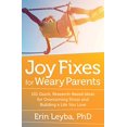 thumbnail image 1 of Pre-Owned Joy Fixes for Weary Parents: 101 Quick, Research-Based Ideas for Overcoming Stress and Building a Life You Love (Paperback) 1608684733 9781608684731, 1 of 1