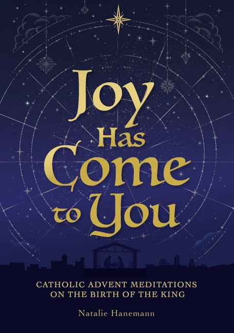 Joy Has Come to You: Catholic Advent Meditations on the Birth of the King, (Hardcover)