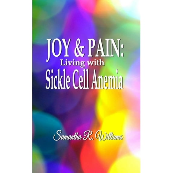 Joy & Pain: Living with Sickle Cell Anemia, (Paperback)