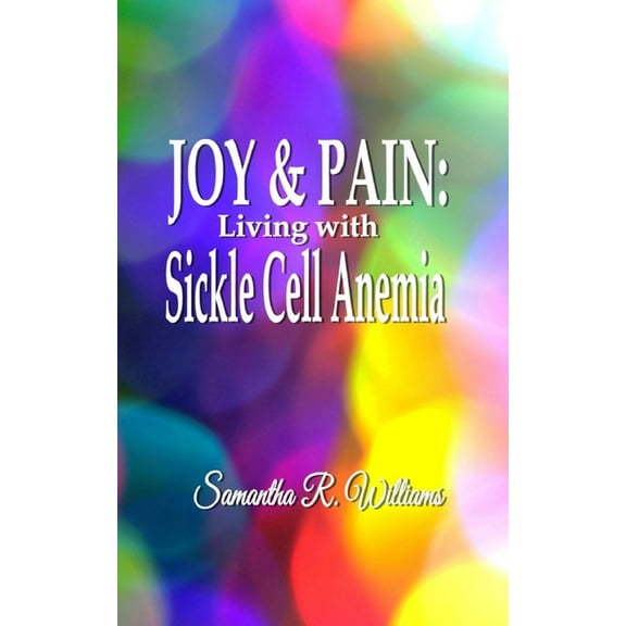 Joy & Pain: Living with Sickle Cell Anemia, (Paperback)
