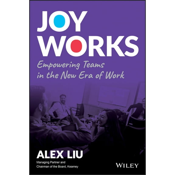 Joy Works: Empowering Teams in the New Era of Work, (Hardcover)