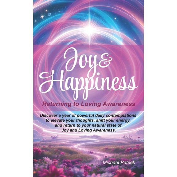 Joy & Happiness: Returning to Loving Awareness, (Paperback)