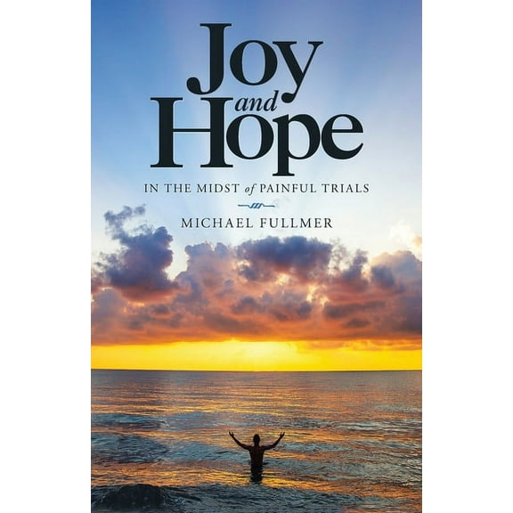 Joy and Hope in the Midst of Painful Trials, (Paperback)