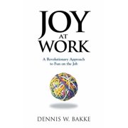 Joy at Work A Revolutionary Approach to Fun on the Job, Paperback