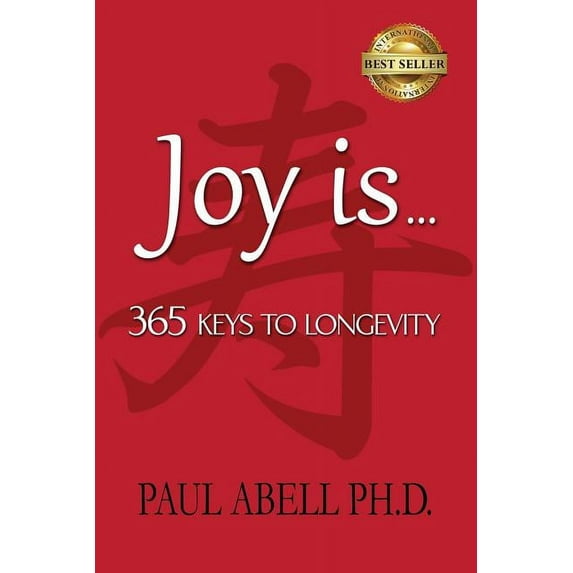 Joy is . 365 Keys to Longevity Paperback Paul Abell Ph.D.