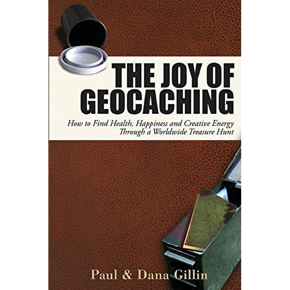 Pre-Owned The Joy of Geocaching: How to Find Health, Happiness and Creative Energy Through a Worldwide Treasure Hunt (Paperback) 1884956998 9781884956997