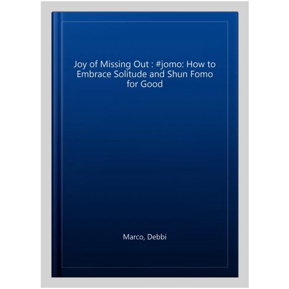 Joy of Missing Out : #jomo: How to Embrace Solitude and Shun Fomo for Good