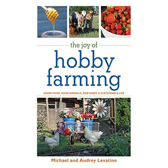 Pre-Owned The Joy of Hobby Farming: Grow Food, Raise Animals, and Enjoy a Sustainable Life (Paperback) 1616082283 9781616082284