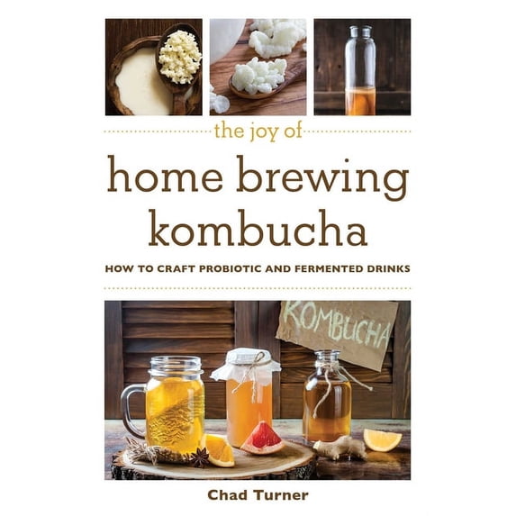 Joy of Series: The Joy of Home Brewing Kombucha : How to Craft Probiotic and Fermented Drinks (Paperback)
