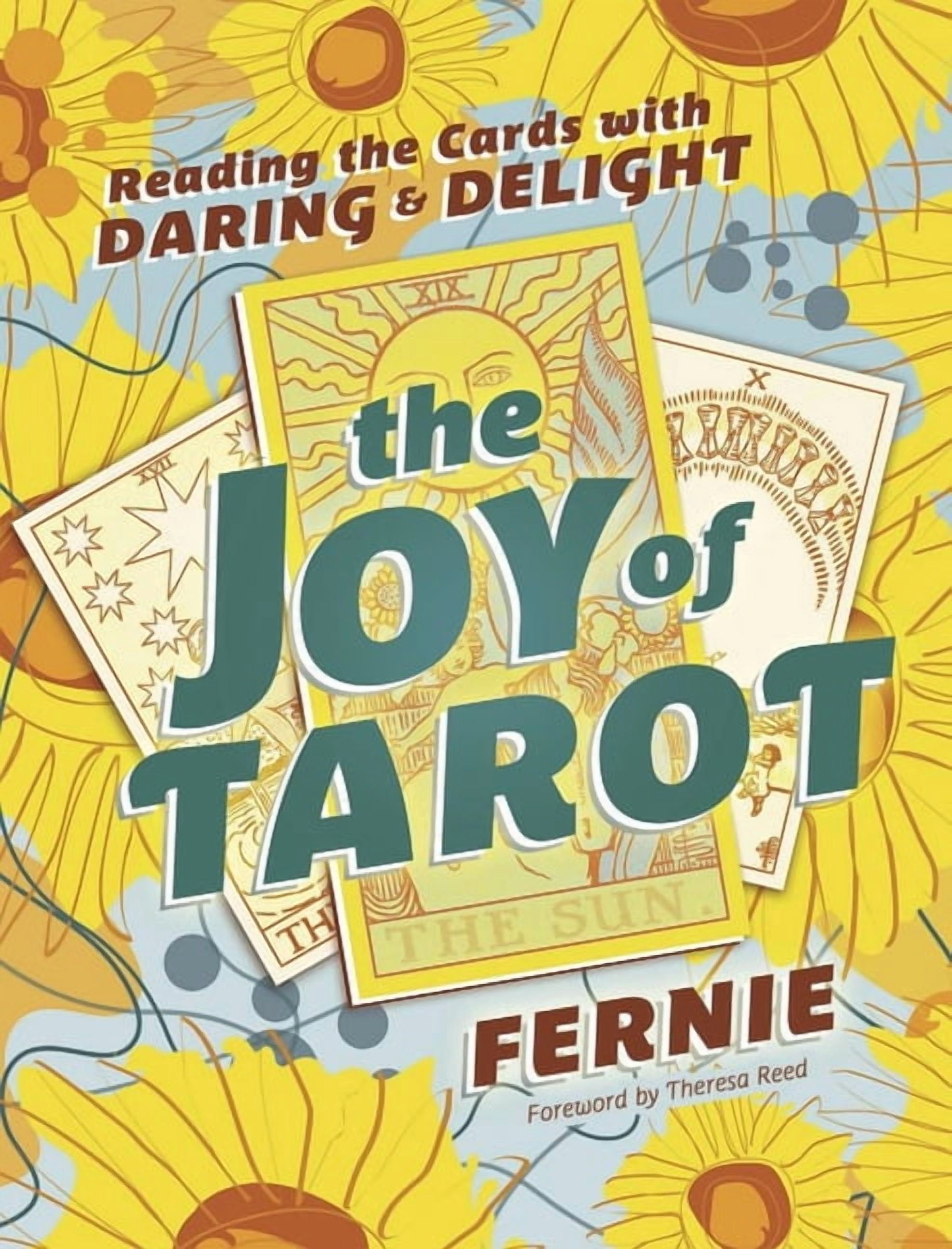 The Joy of Tarot: Reading the Cards with Daring and Delight, (Paperback)