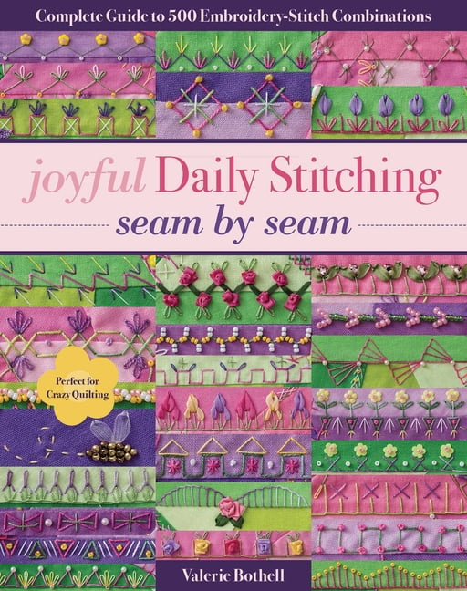 Joyful Daily Stitching, Seam by Seam: Complete Guide to 500 Embroidery-Stitch Combinations, Perfect for Crazy Quilting, (Paperback)