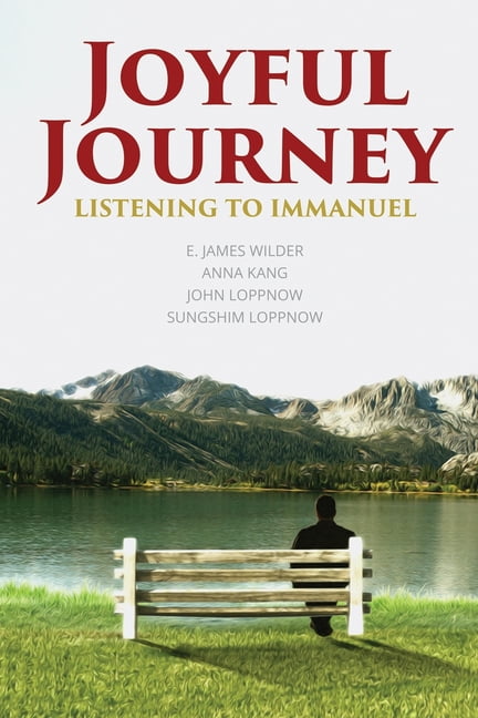 Joyful Journey: Listening to Immanuel Paperback 171183145X 9781711831459 Dr. E James Wilder III, Ms Anna Kang, Mr John Loppnow, Ms Sungshim Loppnow