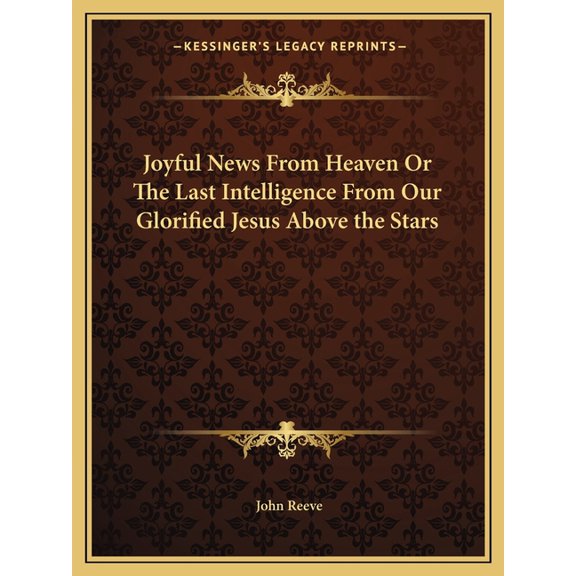 Joyful News From Heaven Or The Last Intelligence From Our Glorified Jesus Above the Stars (Paperback)