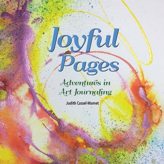 Joyful Pages: Adventures in Art Journaling, (Paperback)
