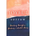 thumbnail image 1 of Joyful Sorrow: Breaking Through the Darkness of Mental Illness, (Paperback), 1 of 1