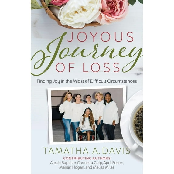 Joyous Journey of Loss: Finding Joy in the Midst of Difficult Circumstances, (Paperback)