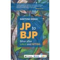 thumbnail image 1 of Jp to Bjp : Bihar After Lalu and Nitish (Paperback), 1 of 1