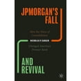 thumbnail image 1 of Jpmorgan's Fall and Revival: How the Wave of Consolidation Changed America's Premier Bank, (Hardcover), 1 of 1